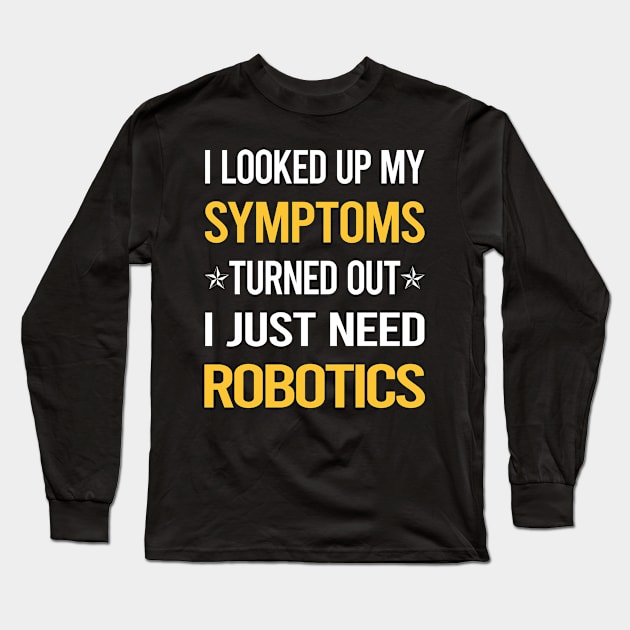 My Symptoms Robotics Robot Robots Long Sleeve T-Shirt by symptomovertake